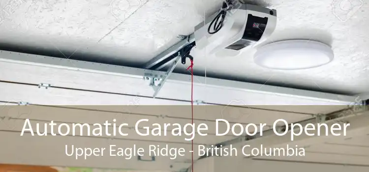 Automatic Garage Door Opener Upper Eagle Ridge - British Columbia