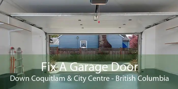 Fix A Garage Door Down Coquitlam & City Centre - British Columbia