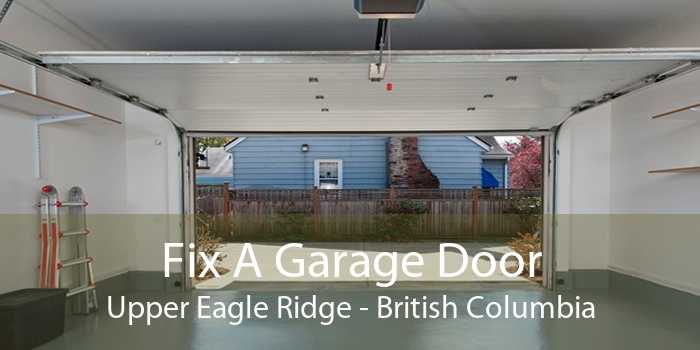 Fix A Garage Door Upper Eagle Ridge - British Columbia