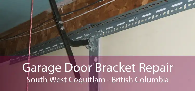 Garage Door Bracket Repair South West Coquitlam - British Columbia