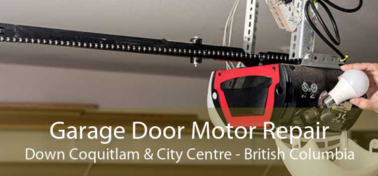 Garage Door Motor Repair Down Coquitlam & City Centre - British Columbia