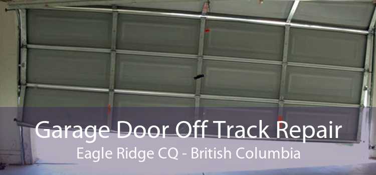 Garage Door Off Track Repair Eagle Ridge CQ - British Columbia