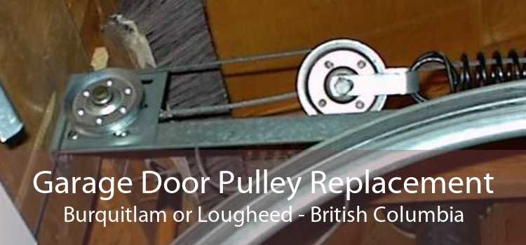 Garage Door Pulley Replacement Burquitlam or Lougheed - British Columbia