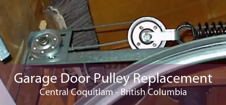 Garage Door Pulley Replacement Central Coquitlam - British Columbia