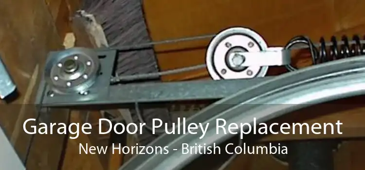 Garage Door Pulley Replacement New Horizons - British Columbia