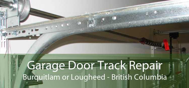 Garage Door Track Repair Burquitlam or Lougheed - British Columbia