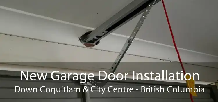New Garage Door Installation Down Coquitlam & City Centre - British Columbia