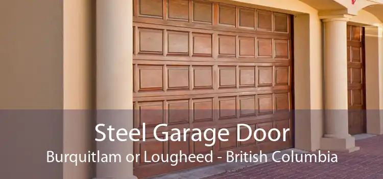 Steel Garage Door Burquitlam or Lougheed - British Columbia