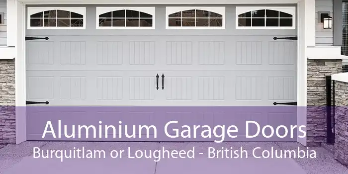 Aluminium Garage Doors Burquitlam or Lougheed - British Columbia
