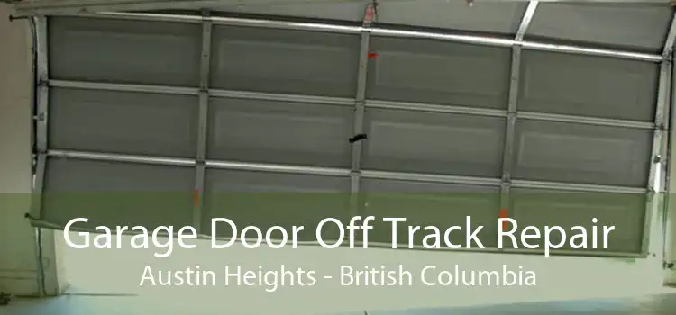 Garage Door Off Track Repair Austin Heights - British Columbia