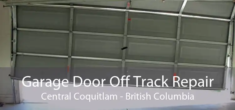 Garage Door Off Track Repair Central Coquitlam - British Columbia