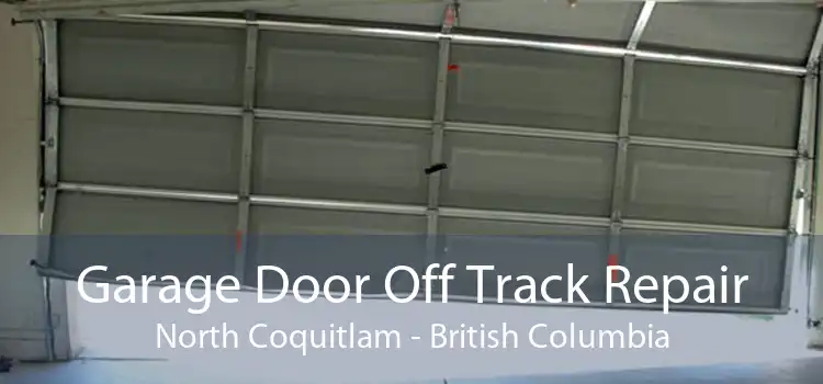 Garage Door Off Track Repair North Coquitlam - British Columbia