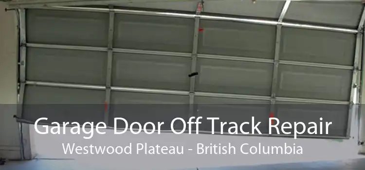 Garage Door Off Track Repair Westwood Plateau - British Columbia