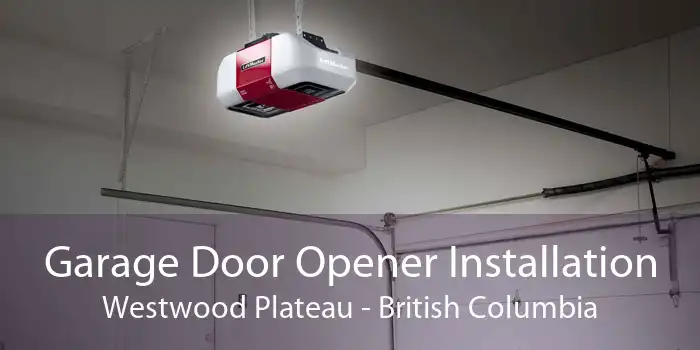 Garage Door Opener Installation Westwood Plateau - British Columbia