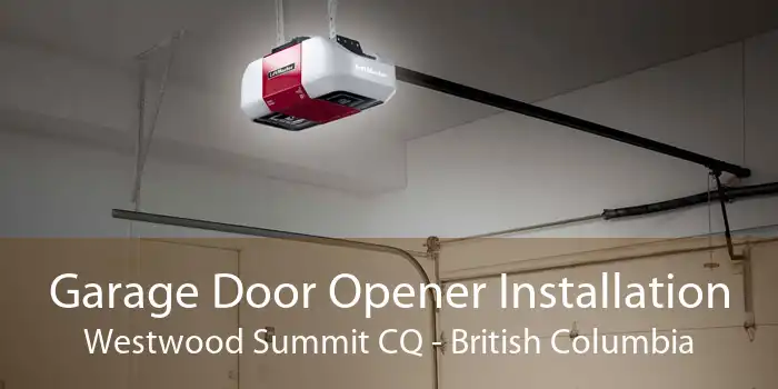 Garage Door Opener Installation Westwood Summit CQ - British Columbia