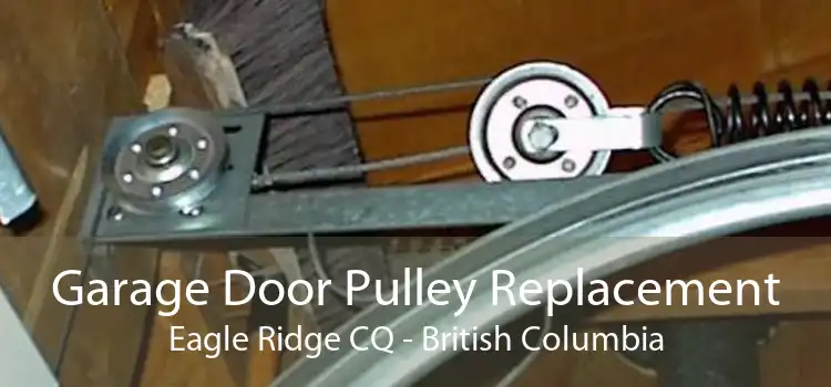 Garage Door Pulley Replacement Eagle Ridge CQ - British Columbia