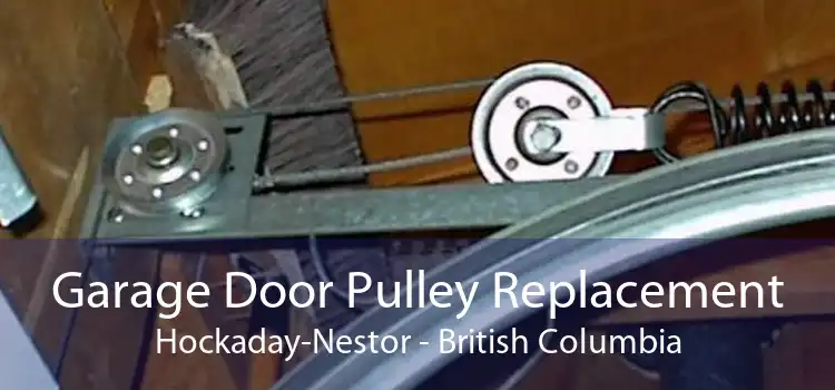 Garage Door Pulley Replacement Hockaday-Nestor - British Columbia