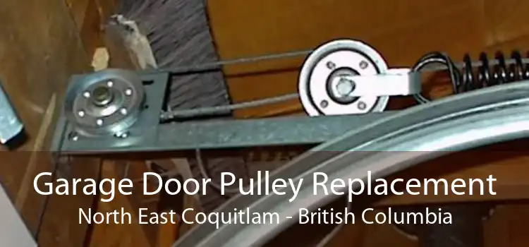 Garage Door Pulley Replacement North East Coquitlam - British Columbia