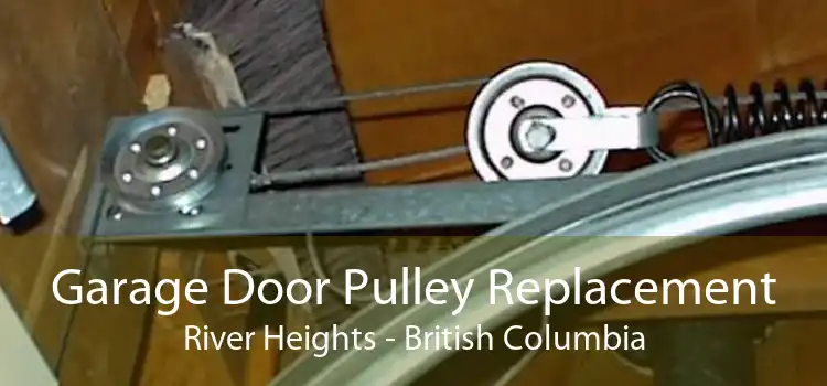 Garage Door Pulley Replacement River Heights - British Columbia
