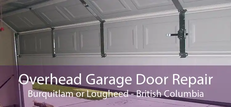 Overhead Garage Door Repair Burquitlam or Lougheed - British Columbia